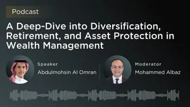 Abdulmohsin AlOmran | A Deep-Dive Into Diversification, Retirement, And Asset Protection In Wealth Management